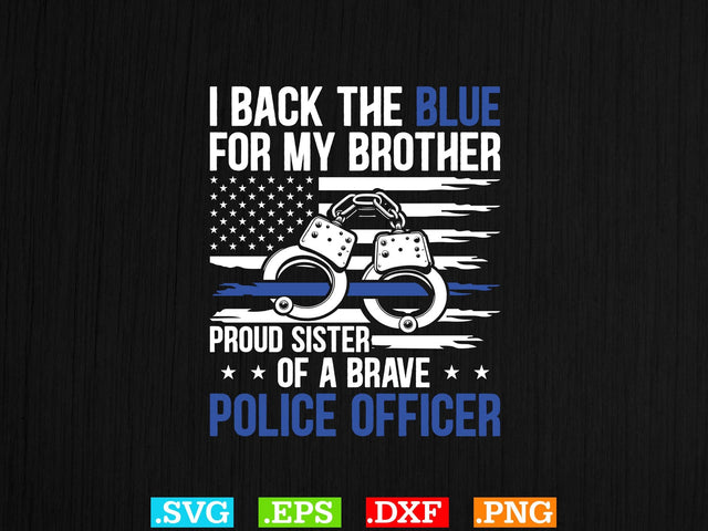 Police Flag Shirt - I Back The Blue For My Brother Proud Sister Shirt, Police Svg, Back the Blue Svg, Thin Blue Line Svg, Police Officer Svg SVG Creativeart88 