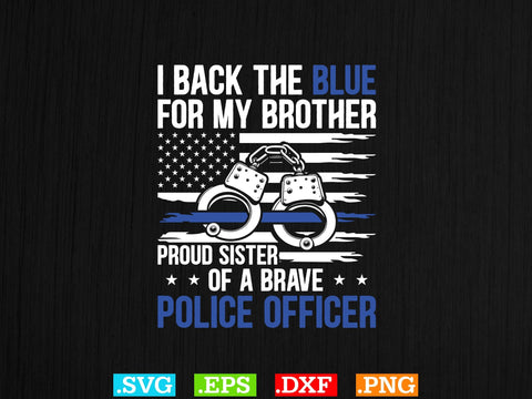 Police Flag Shirt - I Back The Blue For My Brother Proud Sister Shirt, Police Svg, Back the Blue Svg, Thin Blue Line Svg, Police Officer Svg SVG Creativeart88 
