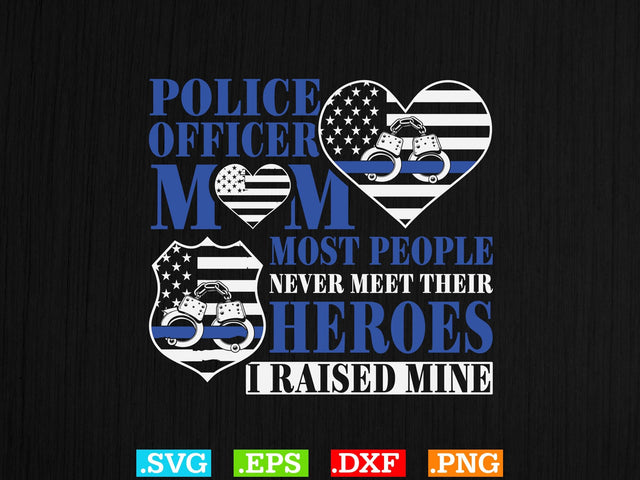 Police Officer Mom Most People Never Meet Their Heroes I Raised Mine Shirt, Police Svg, Back the Blue Svg, Thin Blue Line Svg, Police Officer Svg, Police Wife Svg, Distressed Flag SVG Creativeart88 
