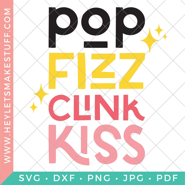 Pop Fizz Clink Kiss SVG Hey Let's Make Stuff 