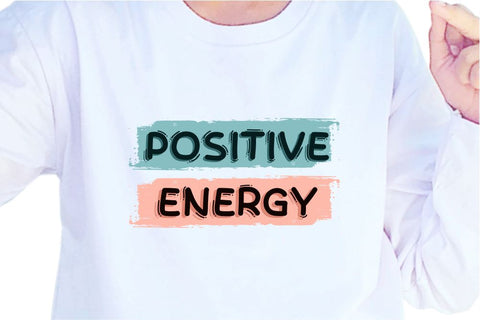 Positive Energy SVG, Inspirational Quotes, Motivatinal Quote Sublimation PNG T shirt Designs, Sayings SVG, Positive Vibes, SVG D2PUTRI Designs 