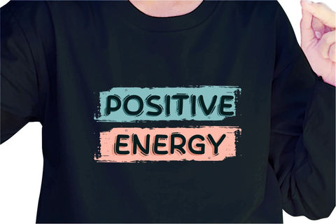 Positive Energy SVG, Inspirational Quotes, Motivatinal Quote Sublimation PNG T shirt Designs, Sayings SVG, Positive Vibes, SVG D2PUTRI Designs 