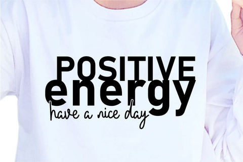 Positive Energy SVG, Inspirational Quotes, Motivatinal Quote Sublimation PNG T shirt Designs, Sayings SVG, Positive Vibes, SVG D2PUTRI Designs 