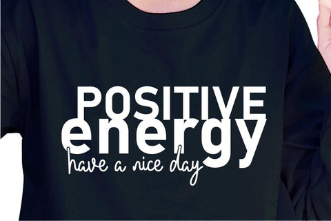 Positive Energy SVG, Inspirational Quotes, Motivatinal Quote Sublimation PNG T shirt Designs, Sayings SVG, Positive Vibes, SVG D2PUTRI Designs 