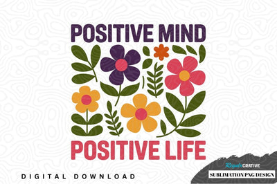 Positive mind positive life floral design Sublimation Regulrcrative 
