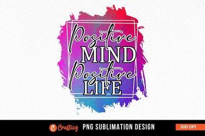 Positive mind positive life Sublimation Sublimation Designangry 