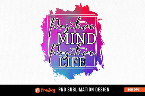 Positive mind positive life Sublimation Sublimation Designangry 