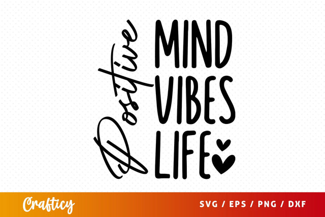 Positive mind positive vibes positive life SVG Design SVG Designangry 