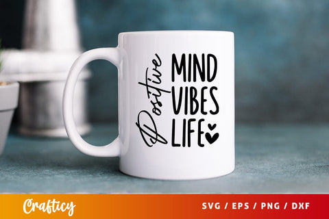 Positive mind positive vibes positive life SVG Design SVG Designangry 