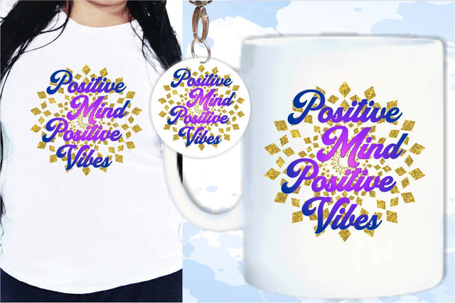 Positive Mind Positive Vibes SVG, Inspirational Quotes, Motivatinal Quote Sublimation PNG T shirt Designs, Sayings SVG, Positive Vibes, SVG D2PUTRI Designs 