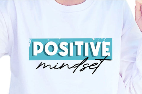 Positive mindset SVG, Inspirational Quotes, Motivatinal Quote Sublimation PNG T shirt Designs, Sayings SVG, Positive Vibes, SVG D2PUTRI Designs 