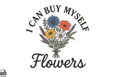 Positive Quotes I Can Buy Myself Flowers Printable File Sublimation Creativedesigntee 