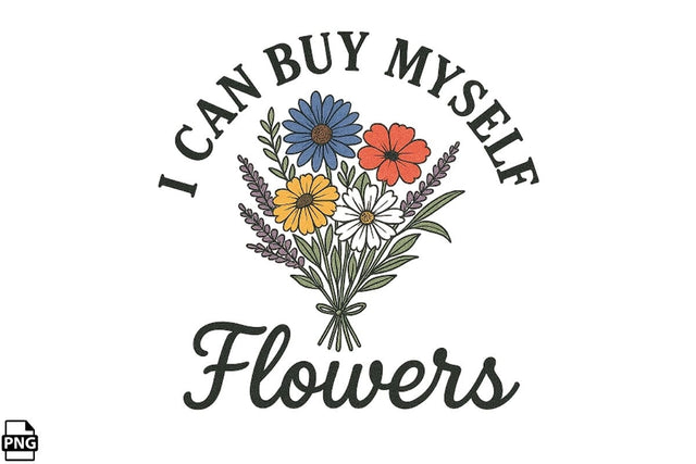 Positive Quotes I Can Buy Myself Flowers Printable File Sublimation Creativedesigntee 