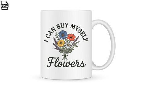 Positive Quotes I Can Buy Myself Flowers Printable File Sublimation Creativedesigntee 