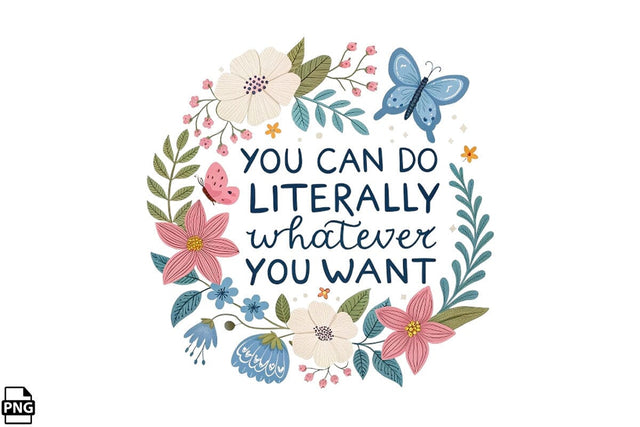 Positive Quotes You Can Do Literally Whatever You Want Printable File Sublimation Creativedesigntee 
