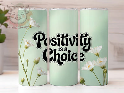 Positivity Is A Choice 20oz Tumbler, Motivational Quote Wrap, 20oz Skinny Tumbler, Inspirational Sublimation PNG, Positive Mindset Art, Bold Typography Design, Empowerment Graphic, Daily Affirmation Desig Sublimation Lara' s Designs 