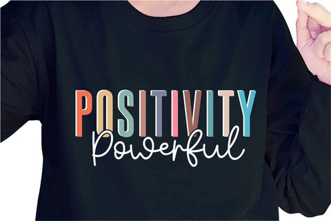Positivity Powerful SVG, Inspirational Quotes, Motivatinal Quote Sublimation PNG T shirt Designs, Sayings SVG, Positive Vibes, SVG D2PUTRI Designs 