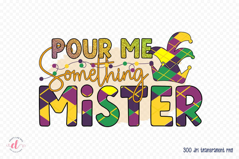Pour Me Something Mister - Mardi Gras Sublimation Sublimation CraftLabSVG 