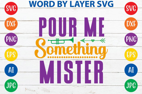 Pour Me Something Mister SVG DESIGN SVG Rafiqul20606 