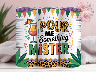 Pour Me Something Mister Tumbler, Mardi Gras Quote Wrap, Festive Party Cup, 20oz Sublimation Wrap, New Orleans Celebration Tumbler, Funny Mardi Gras Saying Cup, Carnival Phrase Theme Wrap Sublimation Li Zamperini 