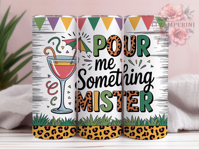Pour Me Something Mister Tumbler, Mardi Gras Quote Wrap, Festive Party Cup, 20oz Sublimation Wrap, New Orleans Celebration Tumbler, Funny Mardi Gras Saying Cup, Carnival Phrase Theme Wrap Sublimation Li Zamperini 