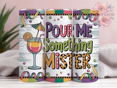 Pour Me Something Mister Tumbler, Mardi Gras Quote Wrap, Festive Party Cup, 20oz Sublimation Wrap, New Orleans Celebration Tumbler, Funny Mardi Gras Saying Cup, Carnival Phrase Theme Wrap Sublimation Li Zamperini 