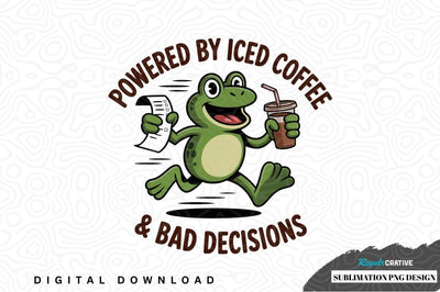 Powered by iced coffee & bad decisions frog sublimation png design Sublimation Regulrcrative 
