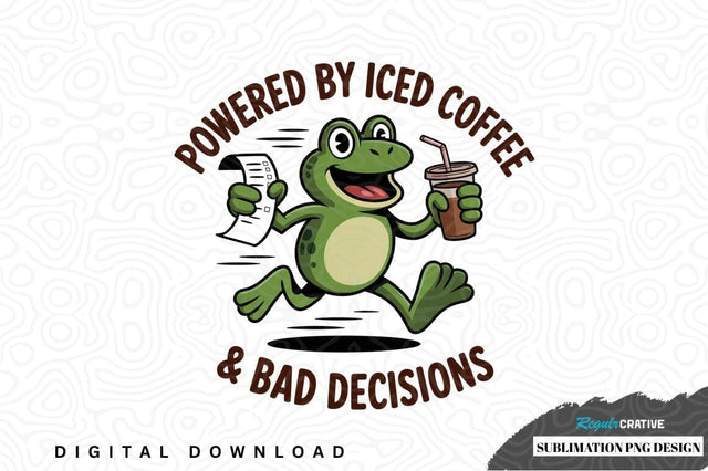 Powered by iced coffee & bad decisions frog sublimation png design Sublimation Regulrcrative 