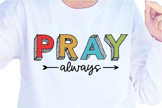 Pray Always SVG, Inspirational Quotes, Motivatinal Quote Sublimation PNG T shirt Designs, Sayings SVG, Positive Vibes, SVG D2PUTRI Designs 