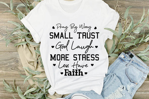 Pray Big Worry Small Trust God Laugh More Stress Less Have Faith SVG Angelina750 