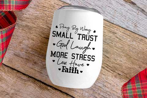 Pray Big Worry Small Trust God Laugh More Stress Less Have Faith SVG Angelina750 