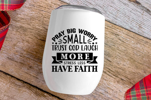 Pray Big Worry Small Trust God Laugh More Stress Less Have Faith SVG Angelina750 