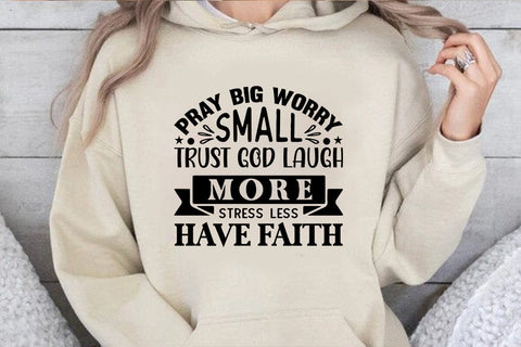 Pray Big Worry Small Trust God Laugh More Stress Less Have Faith SVG Angelina750 