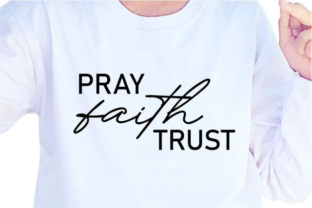 Pray Faith Trust SVG, Inspirational Quotes, Motivatinal Quote Sublimation PNG T shirt Designs, Sayings SVG, Positive Vibes, SVG D2PUTRI Designs 