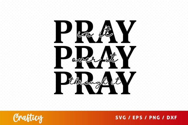 pray in it pray over it pray through it Svg Design SVG Designangry 