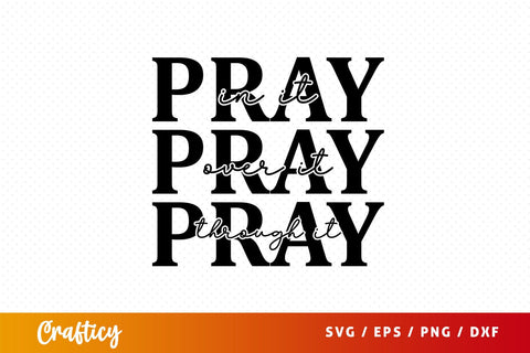 pray in it pray over it pray through it Svg Design SVG Designangry 