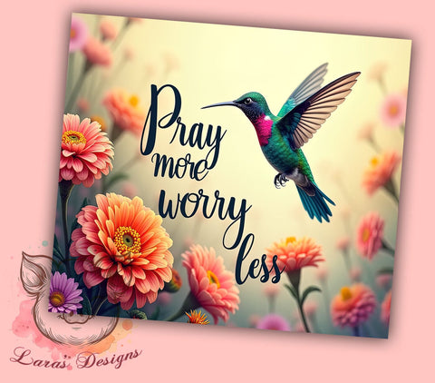 Pray More, Worry Less, Floral Tumbler, Hummingbird Design, Sublimation PNG, 20oz Tumbler Wrap, Inspirational Gifts Sublimation Lara' s Designs 