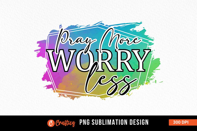 Pray more worry less Sublimation Sublimation Designangry 