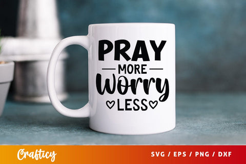 Pray More Worry Less SVG Design SVG Designangry 