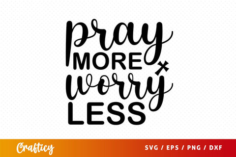 pray more worry less Svg Design SVG Designangry 