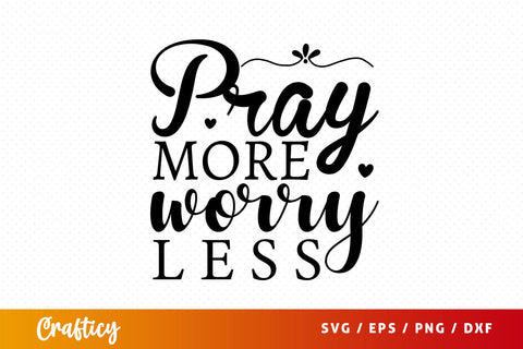 Pray more worry less SVG Design SVG Designangry 