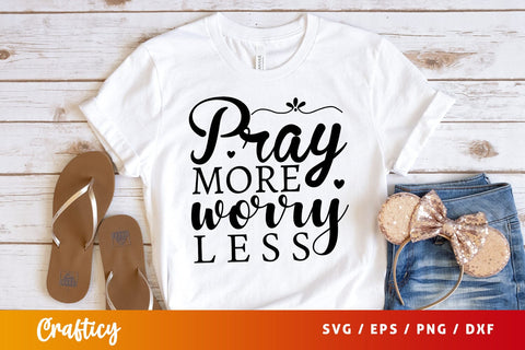 Pray more worry less SVG Design SVG Designangry 