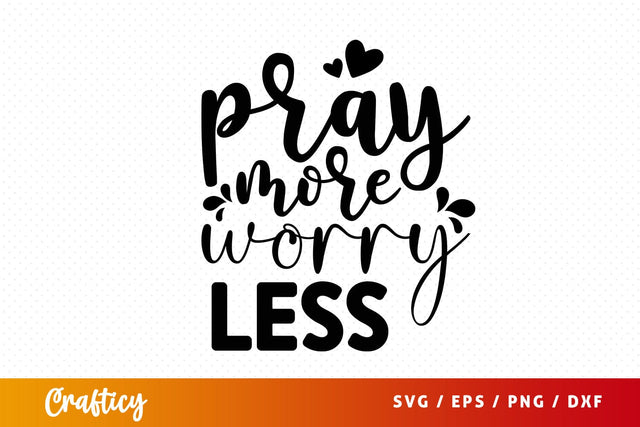 Pray more worry less SVG Design SVG Designangry 