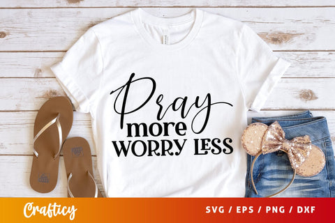 Pray more worry less SVG Design SVG Designangry 