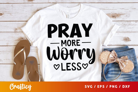 Pray More Worry Less SVG Design SVG Designangry 