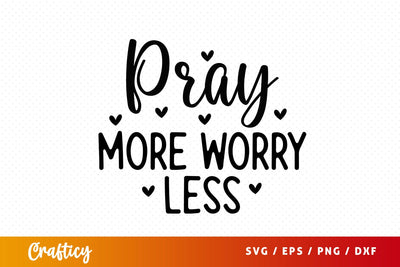Pray more worry less SVG Design SVG Designangry 