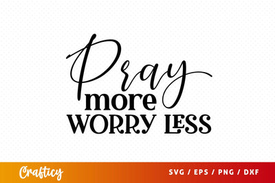 Pray more worry less SVG Design SVG Designangry 