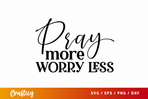 Pray more worry less SVG Design SVG Designangry 