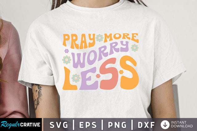 Pray more worry less Svg Design SVG Regulrcrative 