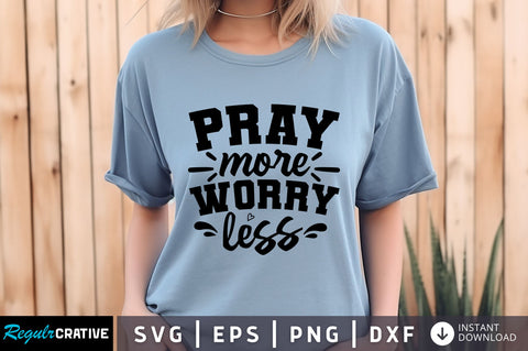 Pray more worry less svg Design SVG Regulrcrative 